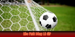 Kèo Phát Bóng Là Gì? Tìm Hiểu Từ A - Z Cho Người Chơi Mới