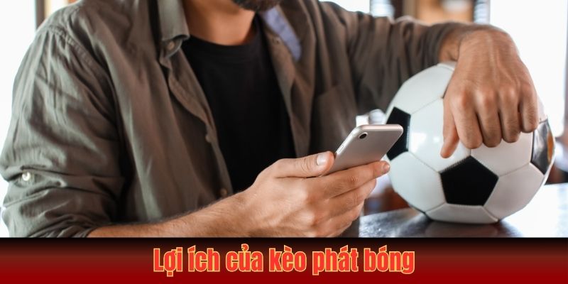 Kèo Phát Bóng Là Gì? Tìm Hiểu Từ A - Z Cho Người Chơi Mới 3 Lợi ích của kèo phát bóng là gì