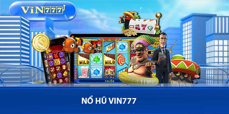 Vua Nổ Hũ Vin777 - Thế Giới Slot Đỉnh Cao Đầy May Mắn